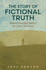The Story of Fictional Truth: Realism from the Death to the Rise of the Novel (THEORY INTERPRETATION NARRATIV) By Paul Dawson Cover Image