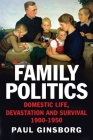Family Politics: Domestic Life, Devastation and Survival, 1900-1950 By Paul Ginsborg Cover Image