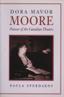 Dora Mavor Moore: Pioneer of the Canadian Theatre Cover Image