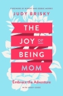 The Joy of Being a Mom: Embrace the Adventure with Study Guide Cover Image
