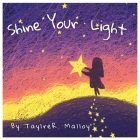 Shine Your Light By Taylre R. Malloy Cover Image