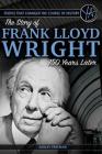 People That Changed the Course of History: The Story of Frank Lloyd Wright 150 Years After His Birth By Hannah M. Sandoval Cover Image