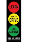 Learn How to Drive and Survive By Linda Ann Azarela Cover Image