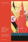 Ugandan Agency Within China-Africa Relations: President Museveni and China's Foreign Policy in East Africa By Barney Walsh Cover Image