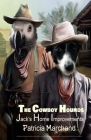 The Cowboy Hounds: Jack's Home Improvements By Patricia Marchand Cover Image