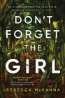 Don't Forget the Girl: A Novel By Rebecca McKanna Cover Image