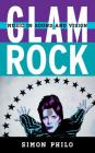 Glam Rock: Music in Sound and Vision By Simon Philo, Scott Calhoun (Foreword by) Cover Image
