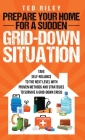 Prepare Your Home for a Sudden Grid-Down Situation: Take Self-Reliance to the Next Level with Proven Methods and Strategies to Survive a Grid-Down Cri Cover Image