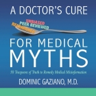 A Doctor's Cure for Medical Myths: 50 Teaspoons of Truth to Remedy Medical Misinformation By Dominic Gaziano Cover Image