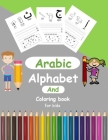 Arabic Alphabit and Coloring book for kids: arabic activity book for Toddlers and kindergartens, Learn Arabic Letters from Alif to Ya By Arabic Alphabet Publishing Cover Image