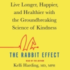 The Rabbit Effect: Live Longer, Happier, and Healthier with the Groundbreaking Science of Kindness Cover Image