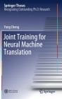 Joint Training for Neural Machine Translation (Springer Theses) By Yong Cheng Cover Image