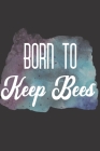 Born To Keep Bees: Bee Notebook For Apiarists and Enthusiasts By Noteable Bees Cover Image