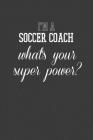 I'm A Soccer Coach What's Your Superpower?: Rodding Notebook Cover Image