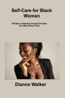 Self-Care for Black Women: 150 Ways to Radically Accept & Prioritize Your Mind, Body, & Soul By Dianne Walker Cover Image