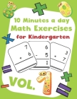 10 Minutes a day Math Excercise for Kindergarten Vol.1: 30 Days of Math Timed Tests with Addition and Subtraction in a few minutes a day, Ages 5-8(Gra By Erin D. Morgan Cover Image