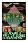 Free Prepping: Cheap and Free Ways to Stockpile for Apocalypse: (Survival Guide, Survival Gear) (Survival Books) By Charles Brooks Cover Image