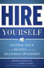 Hire Yourself: Control Your Own Destiny Through Franchise Ownership By Pete Gilfillan Cover Image