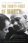 The Thirty-first of March: An Intimate Portrait of Lyndon Johnson By Horace Busby Cover Image