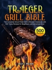 Traeger Grill Bible: The Complete Wood Pellet Grill & Smoker Cookbook with 500 Tasty Recipes for Beginners and Advanced User Cover Image
