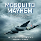 Mosquito Mayhem Lib/E: de Havilland's Wooden Wonder in Action in WWII By Nigel Patterson (Read by), Martin W. Bowman Cover Image