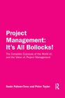 Project Management: It's All Bollocks!: The Complete Exposure of the World Of, and the Value Of, Project Management By Susie Palmer-Trew, Peter Taylor Cover Image