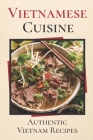 Vietnamese Cuisine: Authentic Vietnam Recipes: High-Quality Recipes By Chauncey Weisberg Cover Image