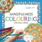 Mindfulness Colouring for Small Minds By Ruthielizabeth Cover Image