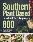 Southern Plant Based Cookbook for Beginners: 800-Day Healthy Recipes for Comfort Food，No-Fuss Southern Favorites Cover Image