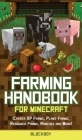 Farming Handbook for Minecraft: Master Farming in Minecraft -Create XP Farms, Plant Farms, Resource Farms, Ranches and More! (Unofficial) Cover Image