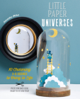 Little Paper Universes: 10 Charming 3-D Scenes to Bring to Life By Samantha Milhet Cover Image