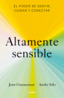 Altamente sensible: El poder de sentir, cuidad y conectar / Sensitive: The Power  to Feel, Take Care, and Connect By Jenn Granneman, Andre Sólo Cover Image