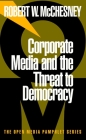Corporate Media and the Threat to Democracy (Open Media Series) By Robert W. McChesney Cover Image