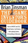 The Game Inventor's Guidebook: How to Invent and Sell Board Games, Card Games, Role-Playing Games, & Everything in Between! By Brian Tinsman Cover Image