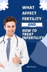 What Affect Fertility: How To Treat Infertility By Oscar Duncan Cover Image