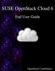 SUSE OpenStack Cloud 6 - End User Guide By Openstack Contributors Cover Image