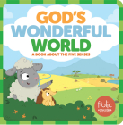 God's Wonderful World: A Book about the Five Senses (Frolic First Faith) Cover Image