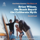 God Only Knows: The Story of Brian Wilson, the Beach Boys and the California Myth Cover Image