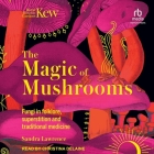 The Magic of Mushrooms: Fungi in Folklore, Superstition and Traditional Medicine By Sandra Lawrence, Christina Delaine (Read by) Cover Image