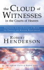 The Cloud of Witnesses in the Courts of Heaven: Partnering with the Council of Heaven for Personal and Kingdom Breakthrough By Robert Henderson Cover Image