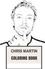 Chris Martin Coloring Book: English Britpop Frontman and Coldplay Singer and Songwriter Inspired Adult Coloring Book Cover Image