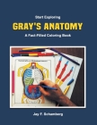 Start Exploring: Gray's Anatomy A Fact-Filled Coloring Book By Jay F. Schamberg, Henry Gray Cover Image