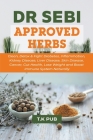 Dr Sebi Approved Herbs: Clean, Detox & Fight Diabetes, Inflammation, Kidney Disease, Liver Disease, Skin Disease, Cancer, Gut Health, Lose Wei By T. K. Pub Cover Image