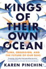 Kings of Their Own Ocean: Tuna, Obsession, and the Future of Our Seas Cover Image