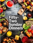 Fifty-Two Sunday Dinners: A Book of Recipes By Elizabeth O Hiller Cover Image