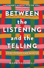 Between the Listening and the Telling: How Stories Can Save Us By Mark Yaconelli, Anne Lamott (Foreword by) Cover Image