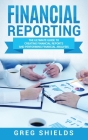 Financial Reporting: The Ultimate Guide to Creating Financial Reports and Performing Financial Analysis By Greg Shields Cover Image