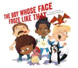 The Boy Whose Face Froze Like That By Lynn Plourde, Russ Cox (Illustrator) Cover Image