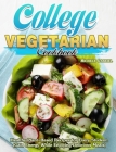 College Vegetarian Cookbook: Healthy Plant-Based Recipes for Every Student. (Gain Energy While Enjoying Delicious Meals) Cover Image