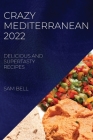 Crazy Mediterranean 2022: Delicious and Supertasty Recipes By Sam Bell Cover Image